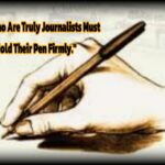 Those Who Are Truly Journalists Must “Hold Their Pen Firmly.”